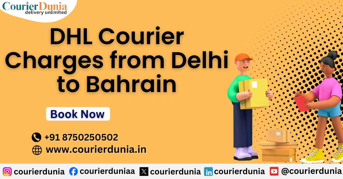 DHL Courier from Delhi to Bahrain | Fast and Reliable Delivery
