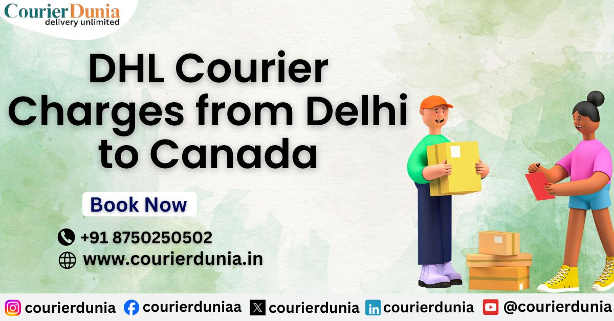 DHL Courier from Delhi to Canada | Fast, Reliable Delivery