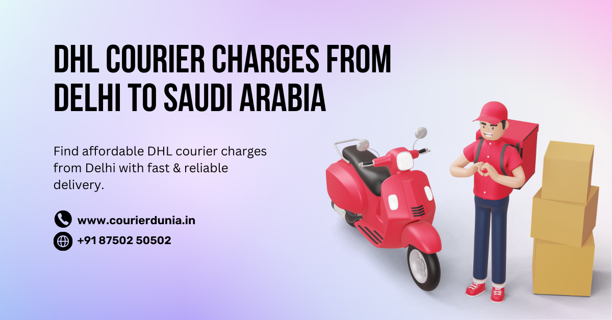 DHL Courier Charges from Delhi to Saudi Arabia | Safe & Quick