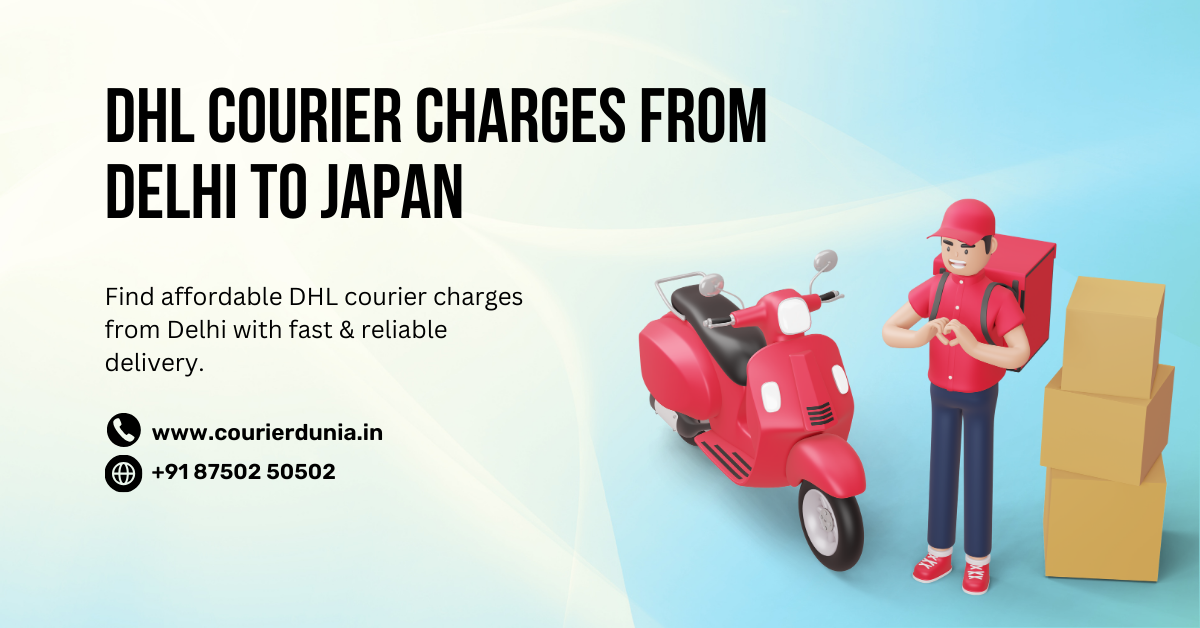 DHL Courier Charges from Delhi to Japan | Safe & Quick