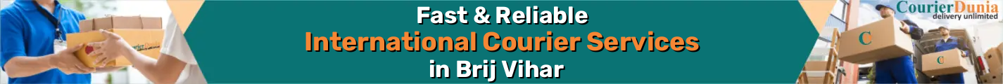 International Courier Services in Brij Vihar - Fast & Reliable