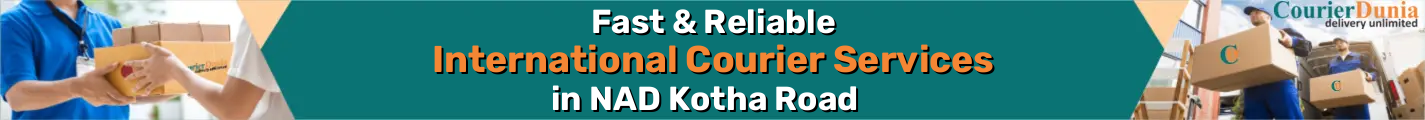 International Courier Services in NAD Kotha Road - Fast & Reliable