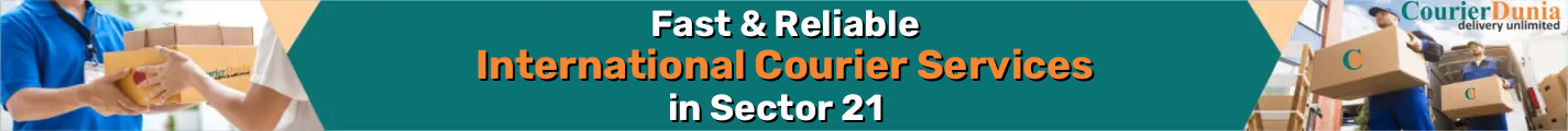 International Courier Services in Sector 21 - Fast & Reliable