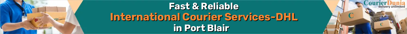 International Courier Services in Port Blair - Fast & Reliable