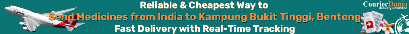 India to Kampung Bukit Tinggi, Bentong-Malaysia Medicine Courier - Fast & Reliable Shipping - Reilable & Cheapest