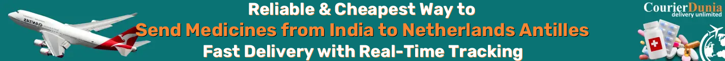 India to Netherlands Antilles Medicine Courier - Fast & Reliable Shipping - Reilable & Cheapest