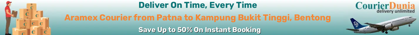 Aramex Courier from Patna to Kampung Bukit Tinggi, Bentong-Malaysia - Fast & Affordable Shipping