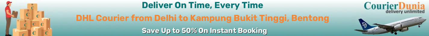 DHL Courier from Delhi to Kampung Bukit Tinggi, Bentong-Malaysia - Fast & Affordable Shipping