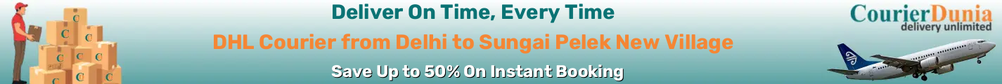 DHL Courier from Delhi to Sungai Pelek New Village-Malaysia - Fast & Affordable Shipping