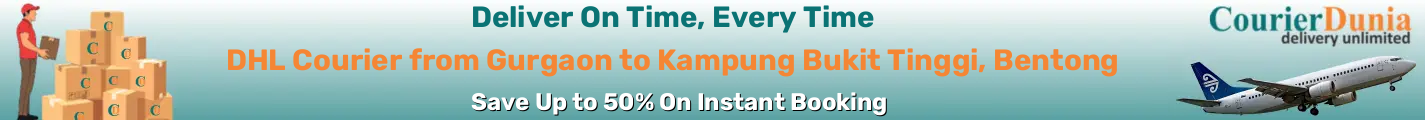 DHL Courier from Gurgaon to Kampung Bukit Tinggi, Bentong-Malaysia - Fast & Affordable Shipping